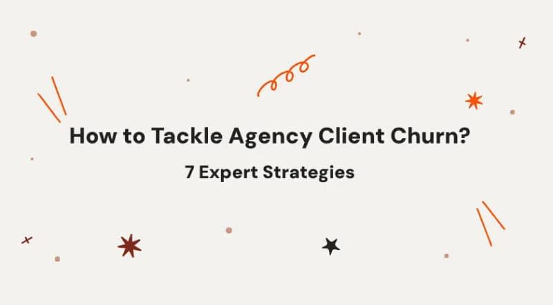 How to Tackle Agency Client Churn? 7 Expert Strategies