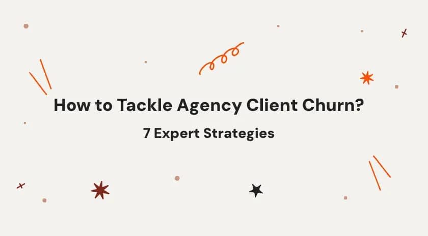 How to Tackle Agency Client Churn? 7 Expert Strategies