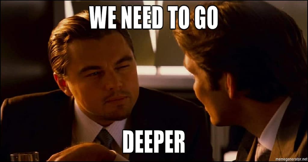 A meme from the blockbuster movie Inception with Leonardo DiCaprio's character, Cobb, saying "We need to go deeper".